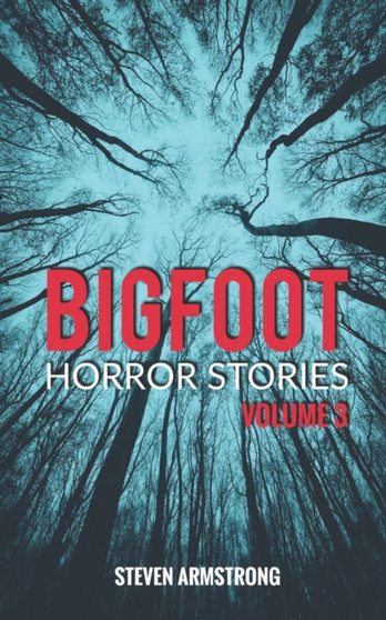 Bigfoot Horror Stories : Volume 3 : 3 by Steven Armstrong - Paperback