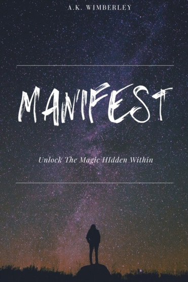 Manifest : Unlock The Magic Hidden Within by A K Wimberley - Paperback