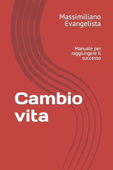 Cambio vita : Manuale per raggiungere il successo by Massimiliano Evangelista - Paperback