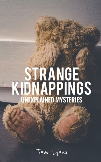 Strange Kidnappings : Unexplained Mysteries : 1 by Tom Lyons - Paperback