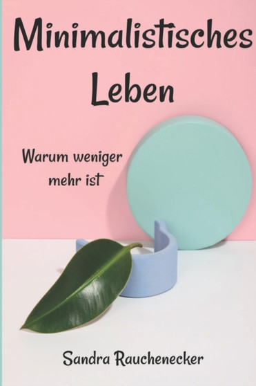 Minimalistisches Leben : warum weniger mehr ist by Sandra Rauchenecker - Paperback