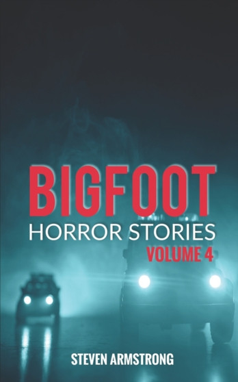 Bigfoot Horror Stories : Volume 4 : 4 by Steven Armstrong - Paperback