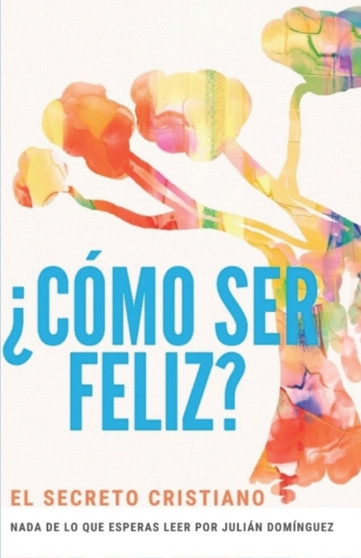 ?Como ser feliz? : El secreto cristiano by Julian Dominguez - Paperback