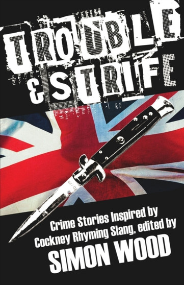 Trouble & Strife : Crime Stories Inspired by Cockney Rhyming Slang