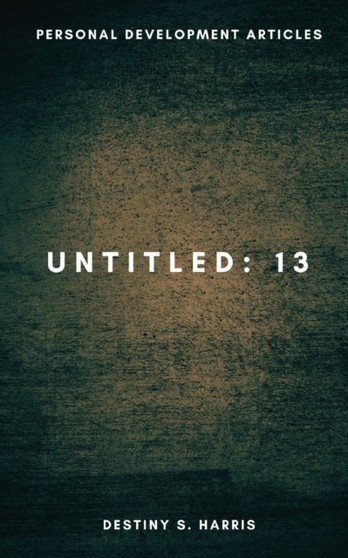 Untitled : 13 - Personal Development Articles : 13 by Destiny S Harris - Paperback