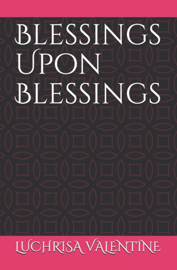 Blessings Upon Blessings by Luchrisa Valentine - Paperback