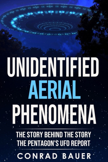 Unidentified Aerial Phenomena : The Story Behind the Story - The Pentagon's UFO Report : 17 by Conrad Bauer - Paperback