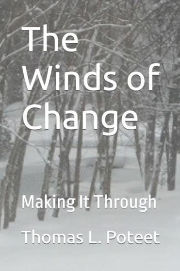 The Winds of Change : Making It Through by Thomas L Poteet - Paperback