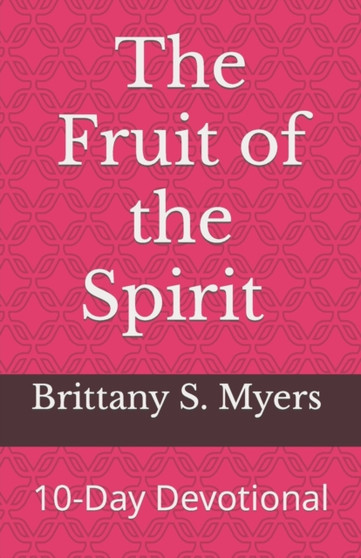 The Fruit of the Spirit : 10-Day Devotional by Brittany Myers - Paperback