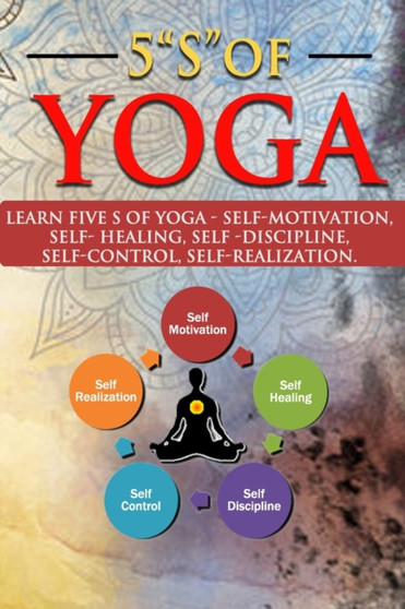 5 "s" of Yoga : A Yoga book for all ages to learn about 5 "S " of Yoga - self -discipline, self-control, self-motivation, Self-healing and Self-realization with the help of Pranayama Yoga & Chakras/co by Newbee Publication - Paperback