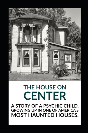 The House on Center : A story of a psychic child, growing up in one of America's most haunted houses. by Austin Bright - Paperback
