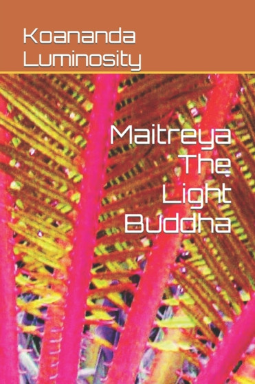 Maitreya The Light Buddha by Koananda Luminosity - Paperback