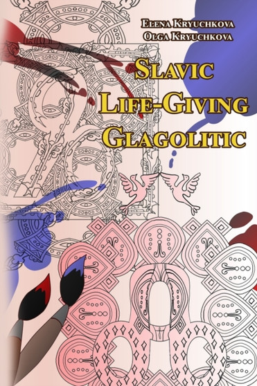 Slavic Life-Giving Glagolitic by Olga Kryuchkova - Paperback