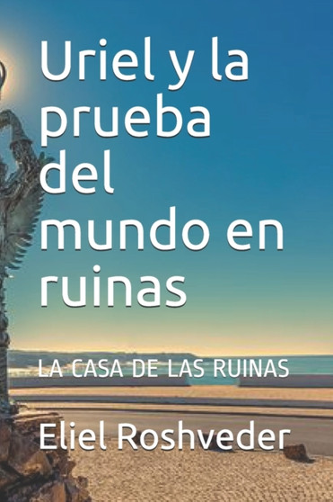 Uriel y la prueba del mundo en ruinas : La Casa de Las Ruinas : 4 by Eliel Roshveder - Paperback