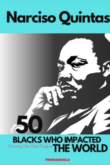 50 BLACKS WHO IMPACTED THE WORLD - Narciso Quintas : Overcoming Skin Color Complexes by Narciso Quintas - Paperback