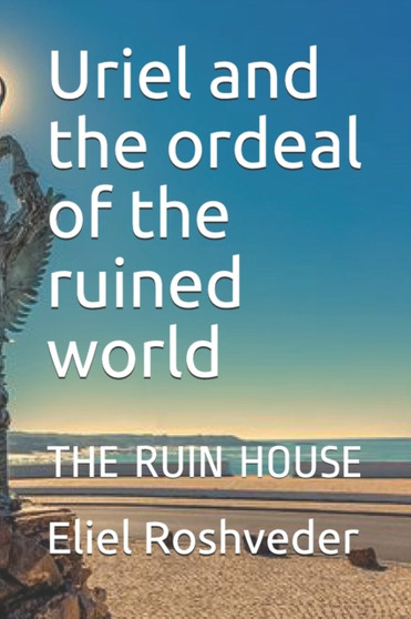 Uriel and the ordeal of the ruined world : The Ruin House : 5 by Eliel Roshveder - Paperback