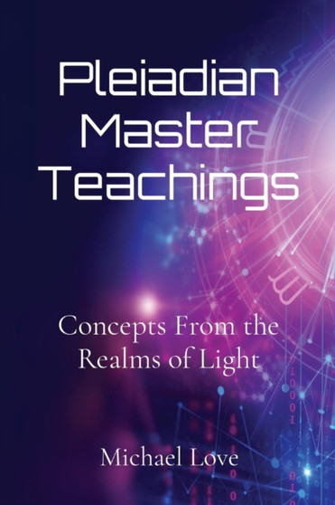 Pleiadian Master Teachings : Concepts From the Realms of Light by Michael Love - Paperback