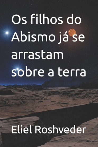 Os filhos do Abismo ja se arrastam sobre a terra : 69 by Eliel Roshveder - Paperback Os filhos do Abismo ja se arrastam sobre a terra : 69 by Eliel Roshveder - Paperback