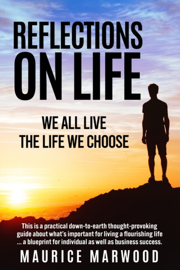 Reflections on Life : We all live the life we choose by Maurice Marwood - Paperback