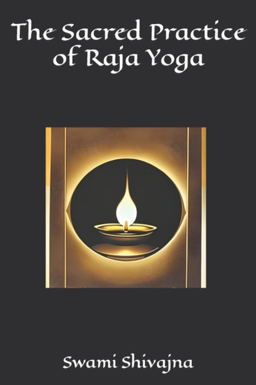 The Sacred Practice of Raja Yoga by Swami Shivajna - Paperback
