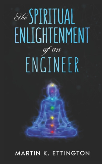 The Spiritual Enlightenment of an Engineer by Martin K Ettington - Paperback