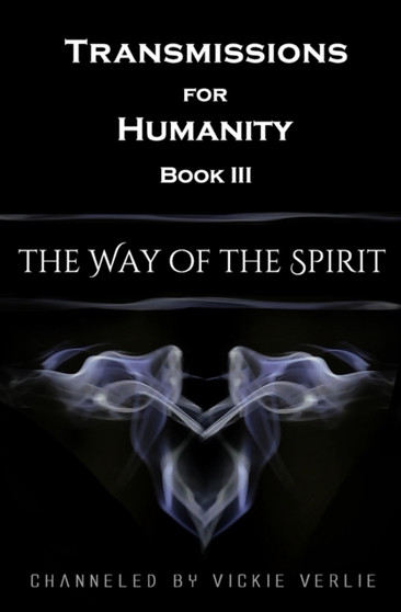 Transmissions for Humanity Book III : The Way of the Spirit : 3 by Vickie Verlie - Paperback