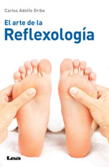 El arte de la Reflexologia 2da Edicion by Carlos Adolfo Oribe - Paperback