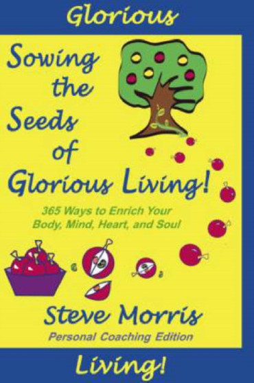 Sowing the Seeds of Glorious Living! : 365 Ways to Enrich Your Body Mind Heart & Soul by S. Morris - Paperback Sowing the Seeds of Glorious Living! : 365 Ways to Enrich Your Body Mind Heart & Soul by S. Morris - Paperback