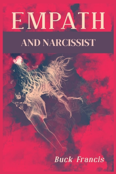 Empath and Narcissist : A Step-by-Step Guide to Recognizing and Avoiding Energy Vampires and Sociopaths, as well as Recovering from Narcissistic Relationships (2022 Crash Course for Beginners) by Buck Francis - Paperback Empath and Narcissist : A Step-by-Step Guide to Recognizing and Avoiding Energy Vampires and Sociopaths, as well as Recovering from Narcissistic Relationships (2022 Crash Course for Beginners) by Buck Francis - Paperback