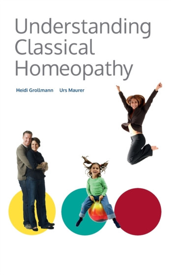 Understanding Classical Homoeopathy the Foundations of Classical Homoeopathy by Heidi Grollmann - Hardback