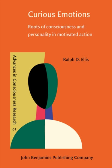 Curious Emotions : Roots of consciousness and personality in motivated action : 61 by Ralph D. Ellis - Hardback Curious Emotions : Roots of consciousness and personality in motivated action : 61 by Ralph D. Ellis - Hardback