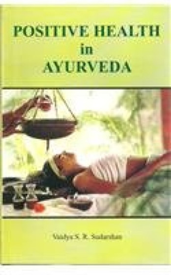 Positive Health in Ayurveda by Vaidya S.R. Sudarshan - Hardback
