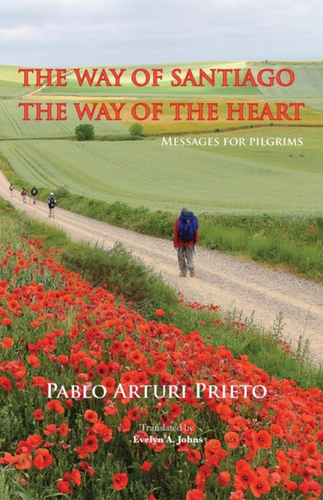 The Way of Santiago, the Way of the Heart. Messages for pilgrims. by Pablo Demian Arturi Prieto - Paperback