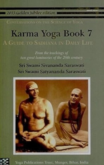 Karma Yoga: Book 7 : A Guide to Sadhana in Daily Life by Swami Sivananda Saraswati - Paperback Karma Yoga: Book 7 : A Guide to Sadhana in Daily Life by Swami Sivananda Saraswati - Paperback