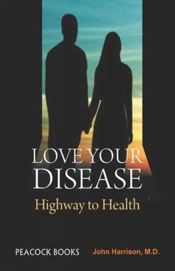 Love Your Disease : Highway to Health by John M.D Harrison - Paperback