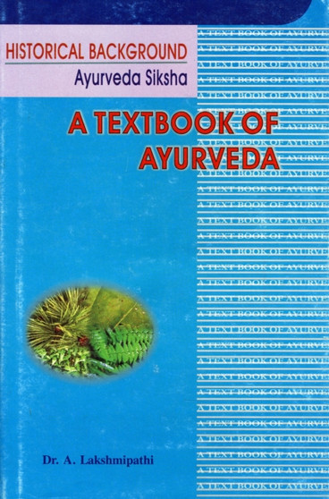 A Textbook of Ayurvedya : Historical Background by A. Lakshmipathi - Hardback