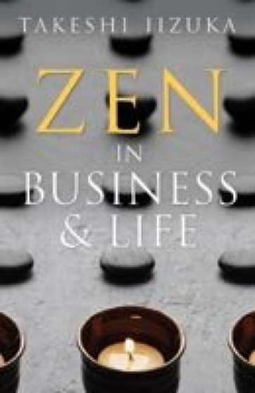 Zen in Business and Life : The Quest for Self by T. Lizuka - Paperback