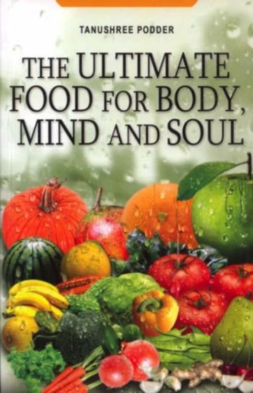 The Ultimate Food for Body, Mind and Soul by Tanushree Podder - Paperback