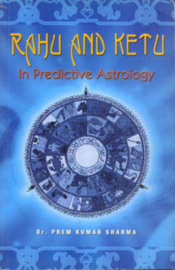 Rahu and Ketu : In Predictive Astrology by Prem Kumar Sharma - Paperback