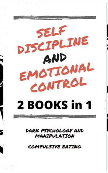 Self Discipline and Emotional Control : Master the 7 hidden secrets to develop your charisma and achieve your goals. Disarm the manipulator and avoid compulsive eating: reprogram your mind by Adele Adani - Hardback