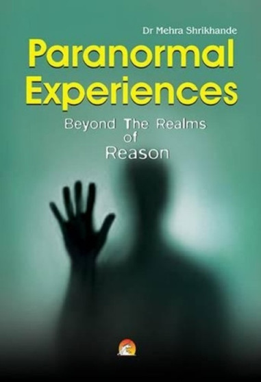 Paranormal Experiences Beyond the Realms of Reason by Dr.Mehra Shrikhande - Paperback