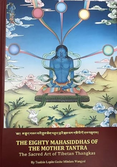The Eighty Mahasiddhas Of The Mother Tantra: The Sacred Art Of Tibetan by ThangkasWangyal Tsadzin Lopon Geshe Monlam - Hardback