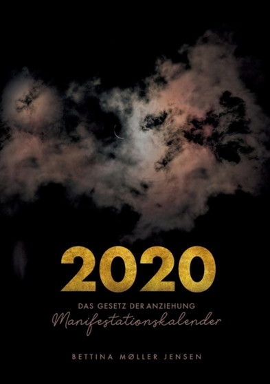 Das Gesetz der Anziehung : Manifestations Kalender 2020 by Bettina Moller Jensen - Paperback