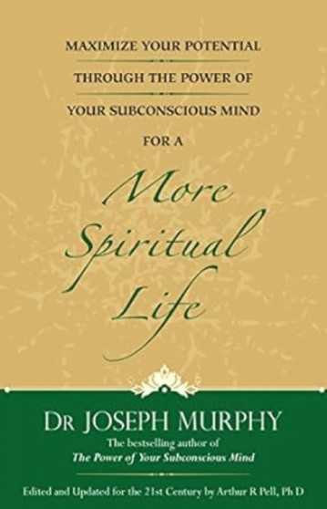 Maximize Your Potential Through the Power of Your Subconscious Mind for a More Spiritual Life: Book 5 by Dr Joseph Murphy - Paperback
