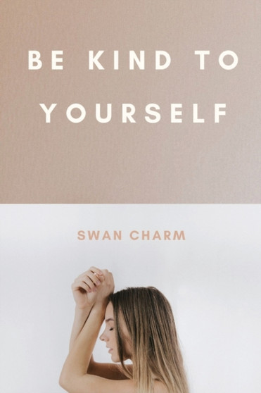 Be Kind to Yourself by Swan Charm - Hardback
