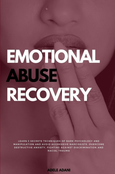Emotional Abuse Recovery : Learn 3 secrets techniques of dark psychology and manipulation and avoid aggressive narcissist. Overcome destructive anxiety, fighting against racial discrimination by Adele Adani - Paperback Emotional Abuse Recovery : Learn 3 secrets techniques of dark psychology and manipulation and avoid aggressive narcissist. Overcome destructive anxiety, fighting against racial discrimination by Adele Adani - Paperback