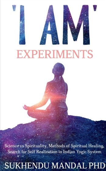 'I am' Experiments by Sukhendu Mandal Phd - Paperback