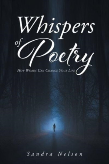 Whispers of Poetry : How Words Can Change Your Life by Sandra Nelson - Paperback
