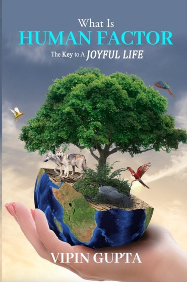 What Is Human Factor : The Key To A Joyful Life by Vipin Gupta - Paperback