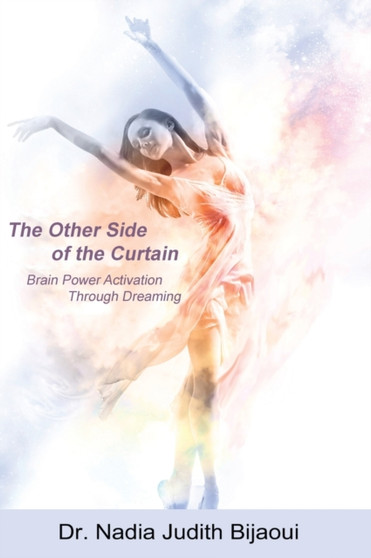 The Other Side of the Curtain : Brain Power Activation Through Dreaming by Dr Nadia Judith Bijaoui - Hardback